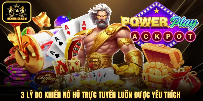 3 lý do khiến nổ hũ trực tuyến luôn được yêu thích
