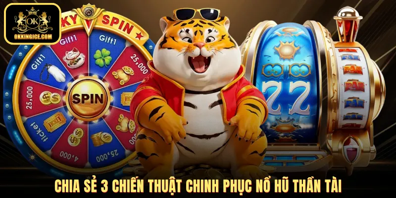 Chia sẻ 3 chiến thuật chinh phục nổ hũ Thần Tài