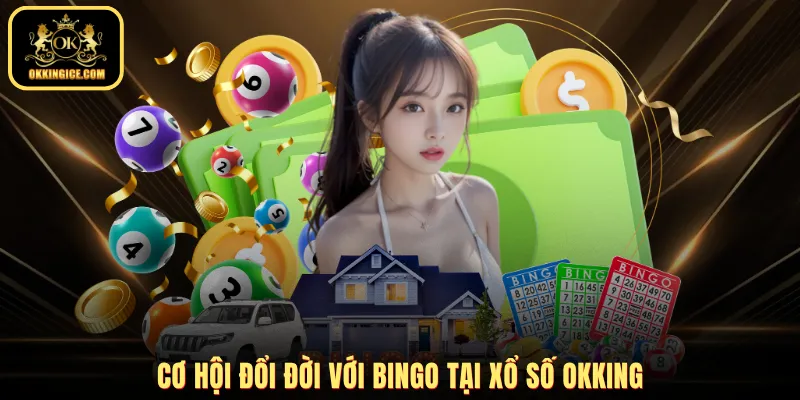 Cơ hội đổi đời với Bingo tại xổ số OKKING