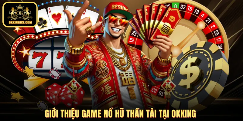 Giới thiệu game nổ hũ Thần Tài tại OKKING