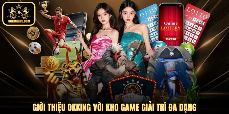 Giới thiệu OKKING với kho game giải trí đa dạng