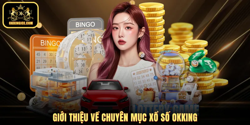 Giới thiệu về chuyên mục xổ số OKKING