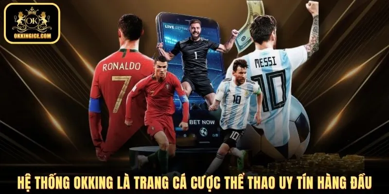 Hệ thống OKKING là trang cá cược thể thao uy tín hàng đầu