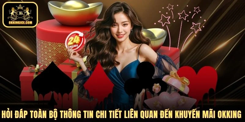 Hỏi đáp toàn bộ thông tin chi tiết liên quan đến khuyến mãi OKKING 
