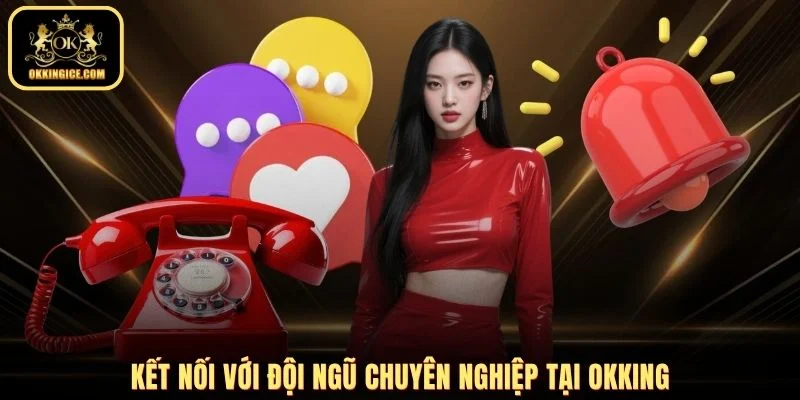 Kết nối với đội ngũ chuyên nghiệp tại OKKING