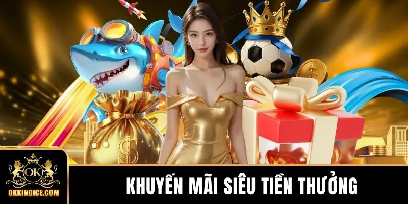 Khuyến Mãi Siêu Tiền Thưởng - Tích Lũy Nhận Đến 900K