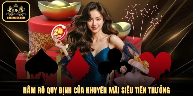 Nắm rõ quy định của khuyến mãi siêu tiền thưởng