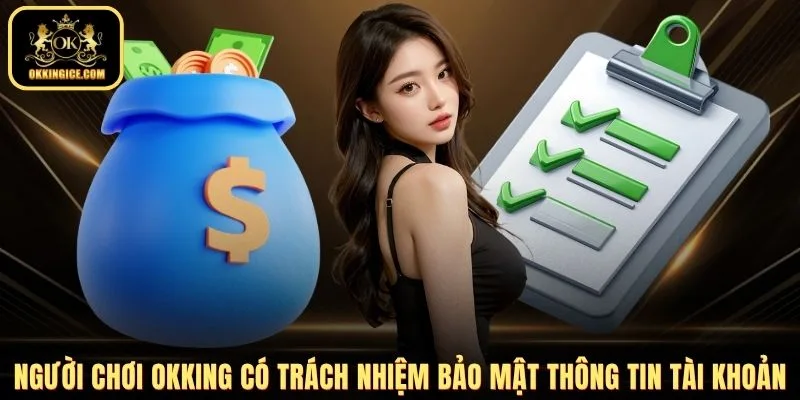 Người chơi OKKING có trách nhiệm bảo mật thông tin tài khoản