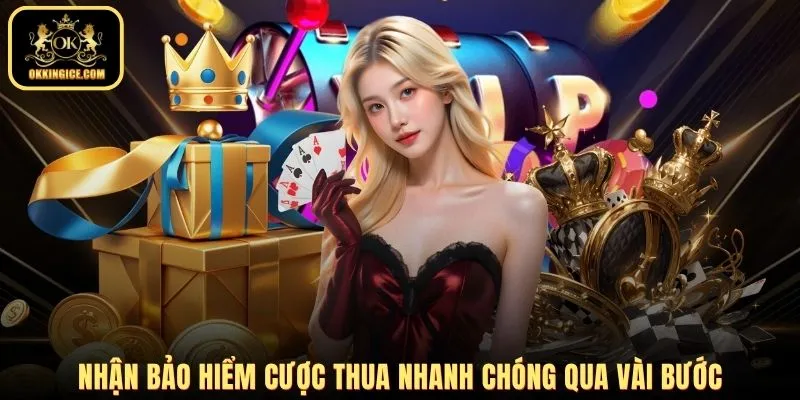 Nhận bảo hiểm cược thua nhanh chóng qua vài bước