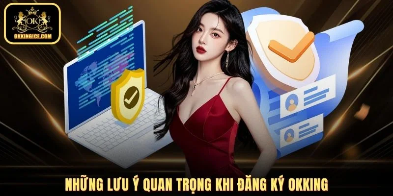 Những lưu ý quan trọng khi đăng ký OKKING