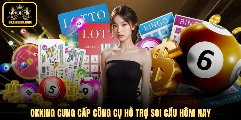 OKKING cung cấp công cụ hỗ trợ soi cầu hôm nay