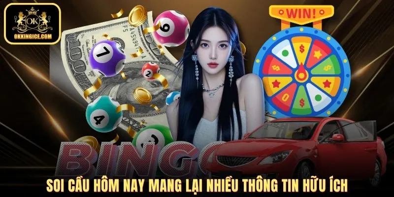 Soi cầu hôm nay mang lại nhiều thông tin hữu ích