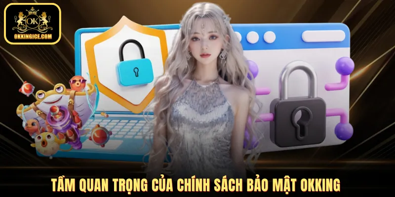 Tầm quan trọng của chính sách bảo mật OKKING