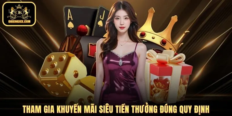 Tham gia khuyến mãi siêu tiền thưởng OKKING đúng quy định
