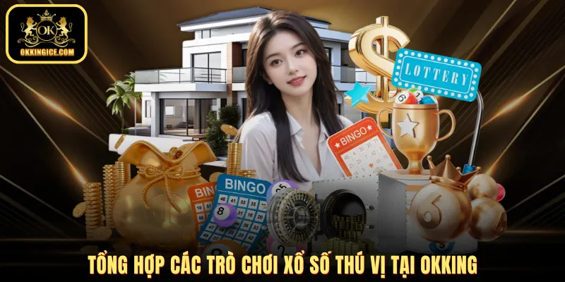 Tổng hợp các trò chơi xổ số thú vị tại OKKING