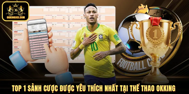 Top 1 sảnh cược được yêu thích nhất tại thể thao OKKING