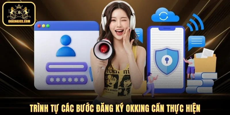 Trình tự các bước đăng ký OKKING cần thực hiện