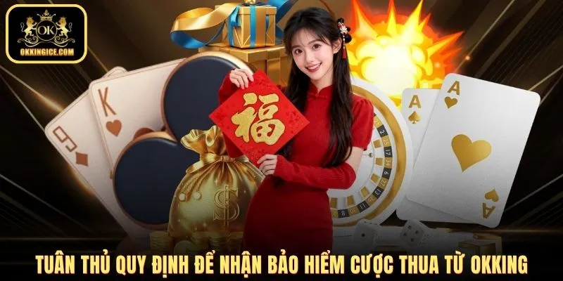 Tuân thủ quy định để nhận bảo hiểm cược thua từ OKKING